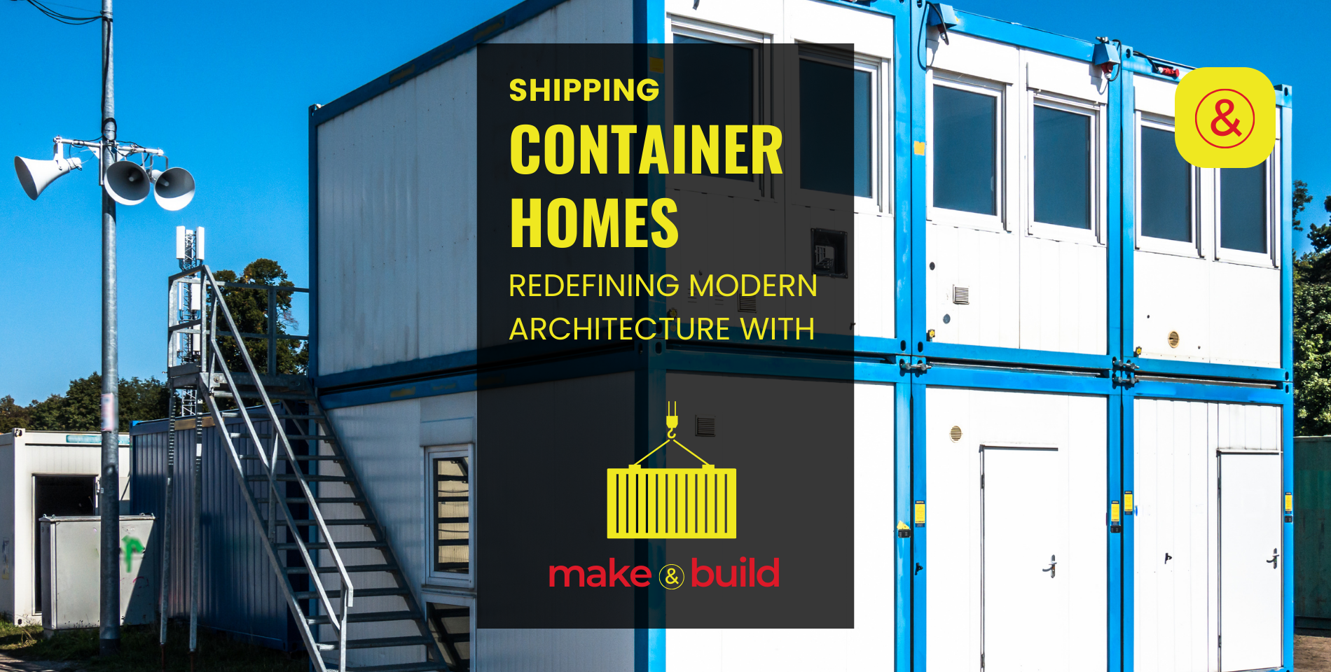 Shipping Container Homes: Redefining Modern Architecture with Upcycled Materials