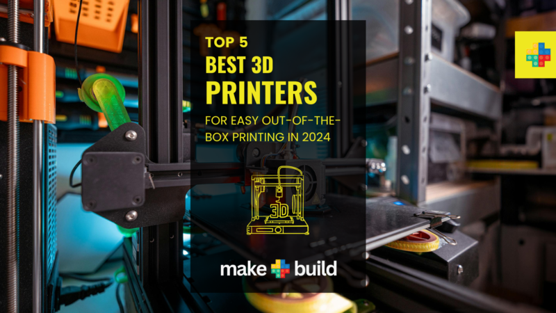 Top 5 Best 3D Printers for Easy Out-of-the-Box Printing in 2024